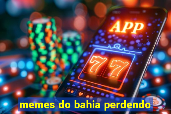 memes do bahia perdendo